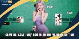 Game Bài Sâm – Nhịp Đấu Trí Nhanh Và Đầy Kịch Tính